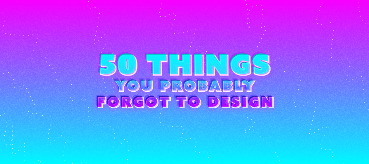 50 Things You [Probably] Forgot To Design