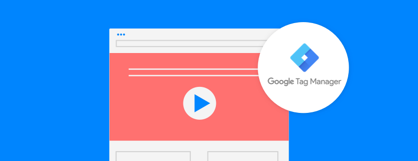 Are People Watching Your Landing Page Videos? Here’s How to use Google Tag Manager to Check